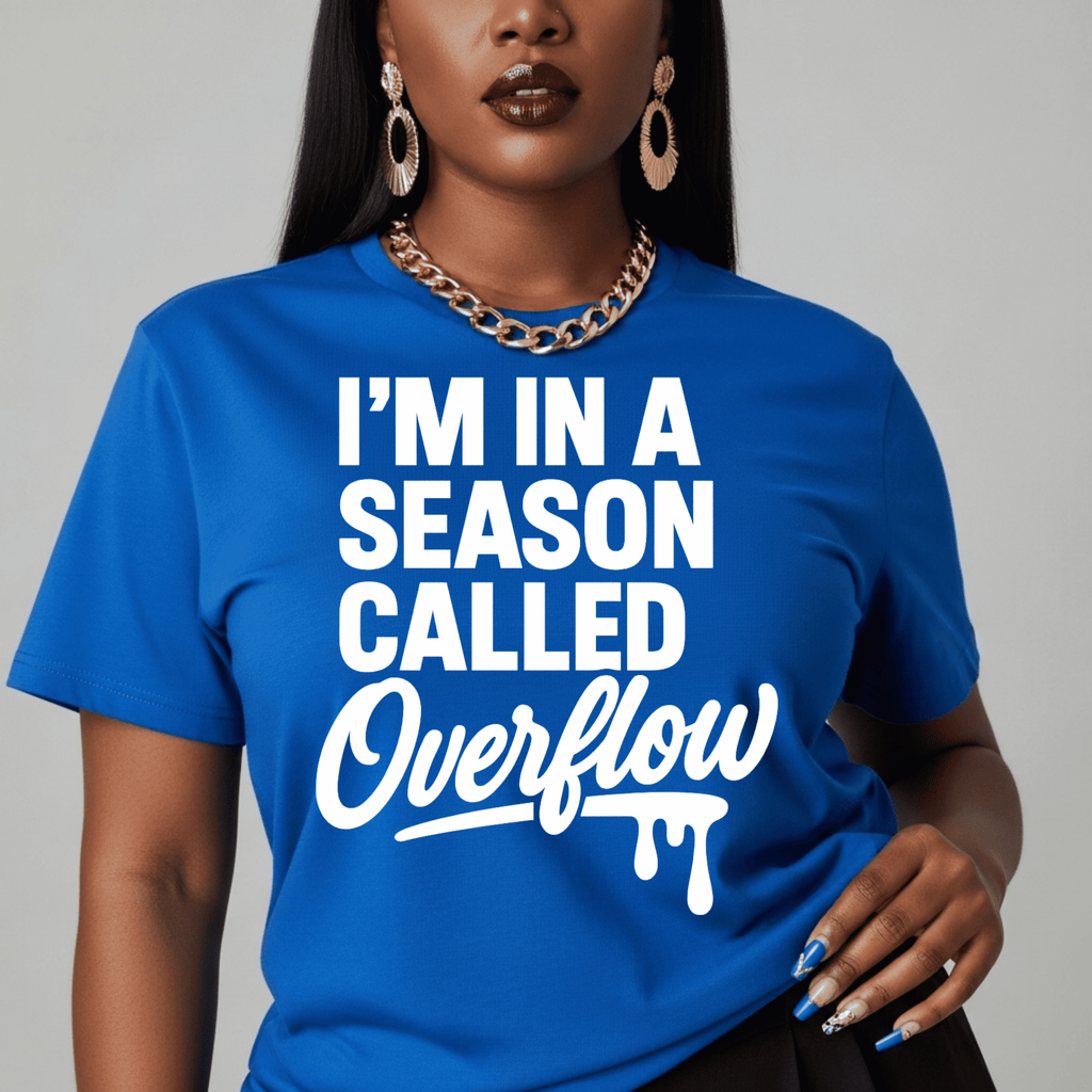 I’m In A Season Called Overflow T-Shirt