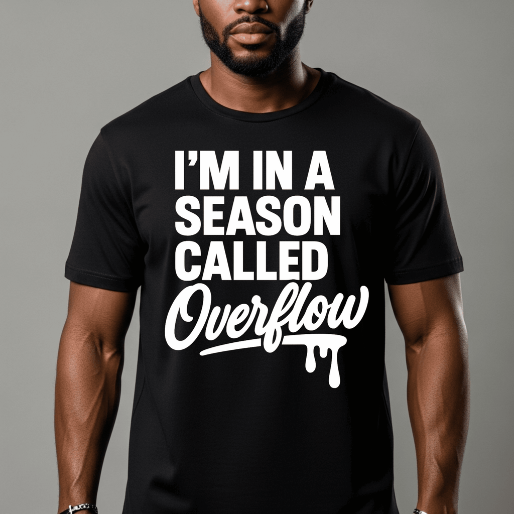 I’m In A Season Called Overflow T-Shirt